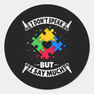 I Don't Speak But I Say Much - Autistic Autism Awa Classic Round Sticker