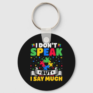 I Don't Speak But I Say Much - Autistic Autism Awa Key Ring