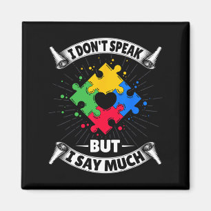 I Don't Speak But I Say Much - Autistic Autism Awa Magnet