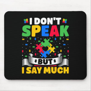 I Don't Speak But I Say Much - Autistic Autism Awa Mouse Pad