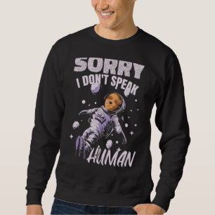 I Dont Speak Human    Space Spaceman Alien Astrona Sweatshirt