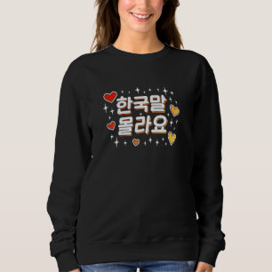 I Don't Speak Korean Cute Funny Korean Hangul Text Sweatshirt