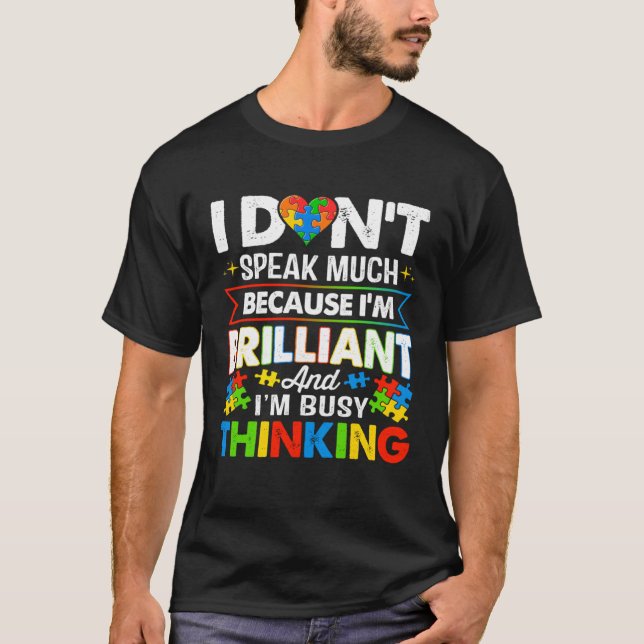 I Dont Speak Much Because I m Brilliant Busy Think T-Shirt (Front)