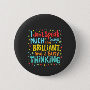 I Don't Speak Much Because I'm Brilliant and Busy 6 Cm Round Badge