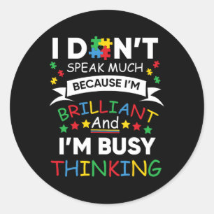 I Don't Speak Much Because I'm Brilliant And Busy Classic Round Sticker