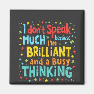 I Don't Speak Much Because I'm Brilliant and Busy Magnet