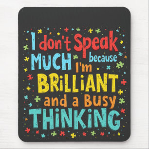 I Don't Speak Much Because I'm Brilliant and Busy Mouse Pad