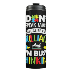 I Don't Speak Much Because I'm Brilliant And Busy  Thermal Tumbler