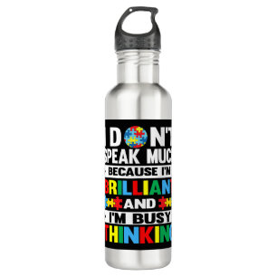 I Don't Speak Much because I'm Brilliant and I'm b 710 Ml Water Bottle