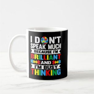 I Don't Speak Much because I'm Brilliant and I'm b Coffee Mug