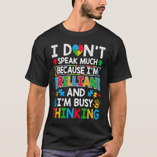 I Don't Speak Much Because I'm Brilliant  Autism A T-Shirt (Front)