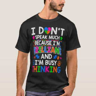 I Don't Speak Much Because I'm Brilliant Autism A T-Shirt