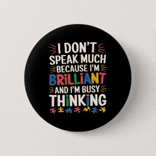 I Don't Speak Much Because I'm Brilliant Autism Aw 6 Cm Round Badge