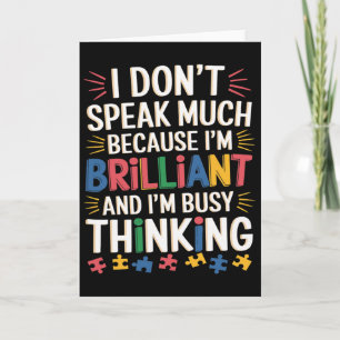 I Don't Speak Much Because I'm Brilliant Autism Aw Card