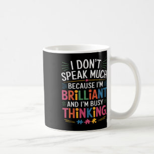 I Don't Speak Much Because I'm Brilliant Autism Aw Coffee Mug
