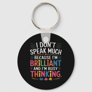 I Don't Speak Much Because I'm Brilliant Autism Aw Key Ring
