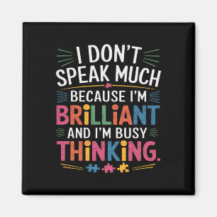I Don't Speak Much Because I'm Brilliant Autism Aw Magnet