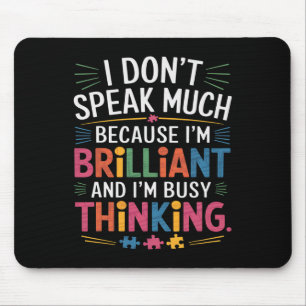 I Don't Speak Much Because I'm Brilliant Autism Aw Mouse Pad