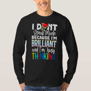 I Don't Speak Much Because I'm Brilliant Autism Aw T-Shirt