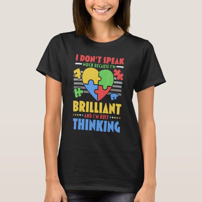 I Don't Speak Much Because I'm Brilliant Autism Aw T-Shirt (Front)