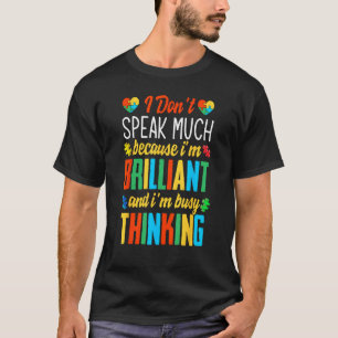I Don't Speak Much Because I'm Brilliant Autism Aw T-Shirt