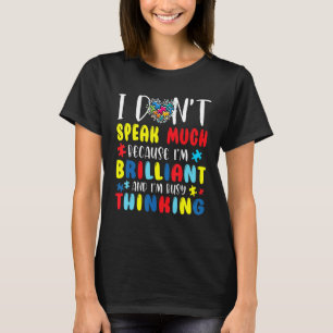 I Don't Speak Much Because I'm Brilliant Autism Aw T-Shirt