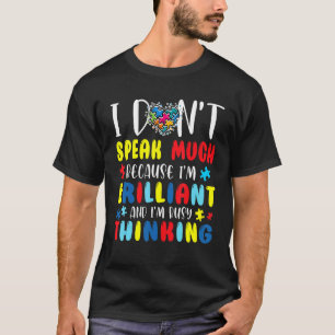 I Don't Speak Much Because I'm Brilliant Autism Aw T-Shirt