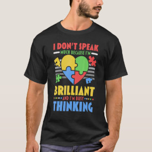 I Don't Speak Much Because I'm Brilliant Autism Aw T-Shirt