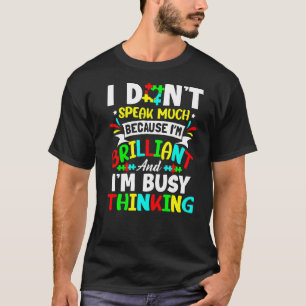 I Don't Speak Much Because I'm Brilliant Autism Aw T-Shirt