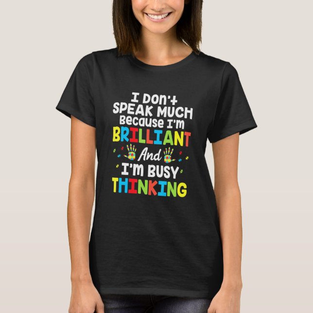I Dont Speak Much Because Im Brilliant Autism Awar T-Shirt (Front)