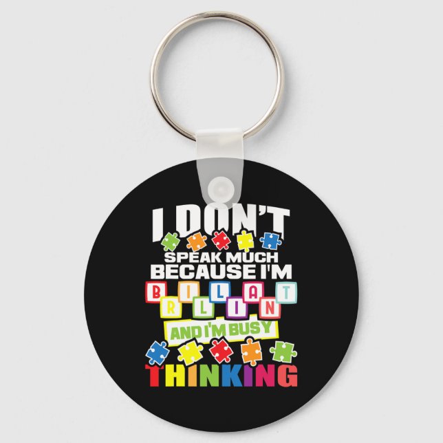 I Don't Speak Much Because I'm Brilliant - Autism  Key Ring (Front)