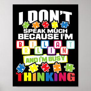 I Don't Speak Much Because I'm Brilliant - Autism  Poster