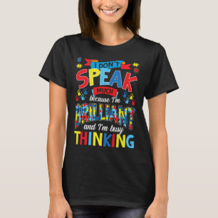 I Don't Speak Much Because I'm Brilliant Autism T-Shirt
