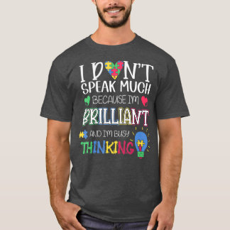 I dont speak much because Im Brilliant autism T-Shirt