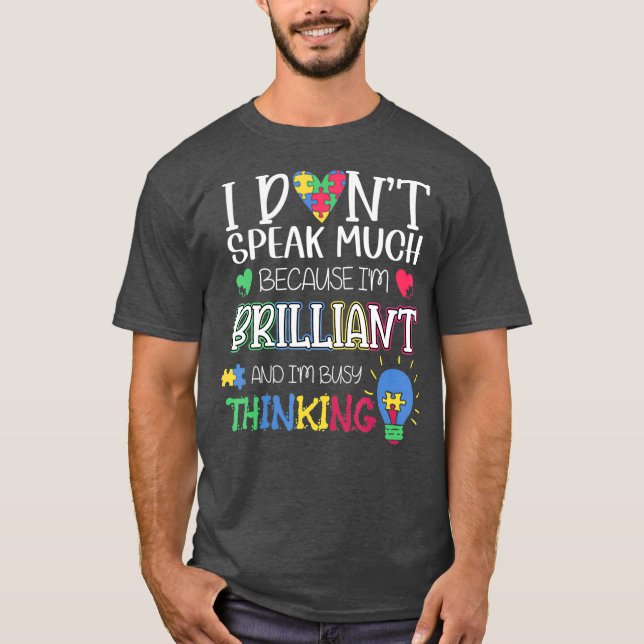 I dont speak much because Im Brilliant autism T-Shirt (Front)