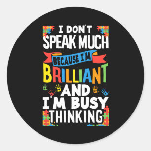 I Don't Speak Much Because I'm Brilliant Autistic Classic Round Sticker