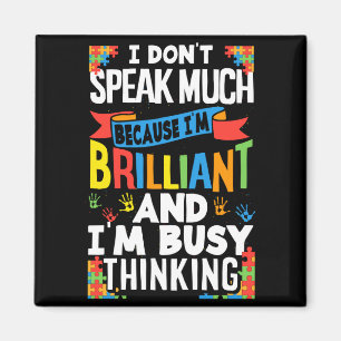 I Don't Speak Much Because I'm Brilliant Autistic Magnet