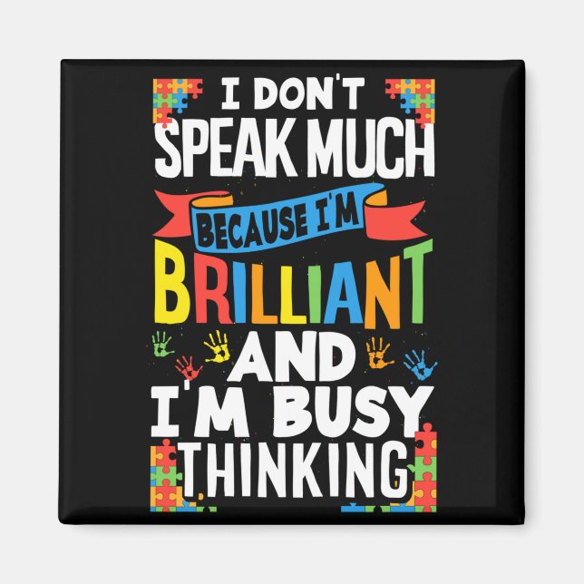 I Don't Speak Much Because I'm Brilliant Autistic  Magnet (Front)