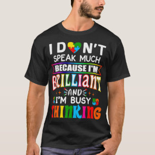 I Dont Speak Much Because I'm Brilliant Busy Think T-Shirt