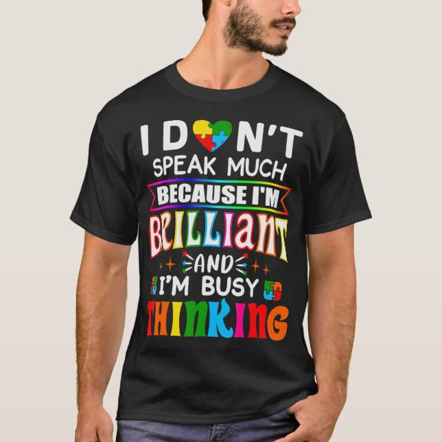 I Dont Speak Much Because I'm Brilliant Busy Think T-Shirt (Front)