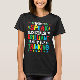 I Dont Speak Much Because Im Brilliant Busy Thinki T-Shirt