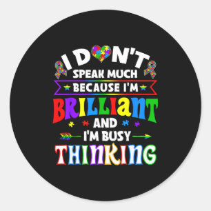 I Dont Speak Much Because Im Brilliant Im Busy Thi Classic Round Sticker