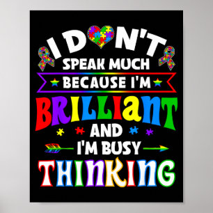 I Dont Speak Much Because Im Brilliant Im Busy Thi Poster