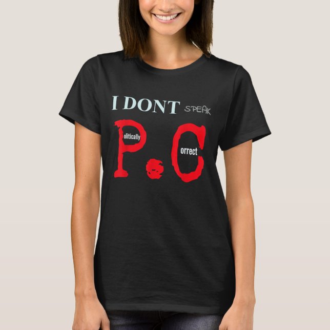 I Dont Speak Politically Correct Amusing Shirt (Front)