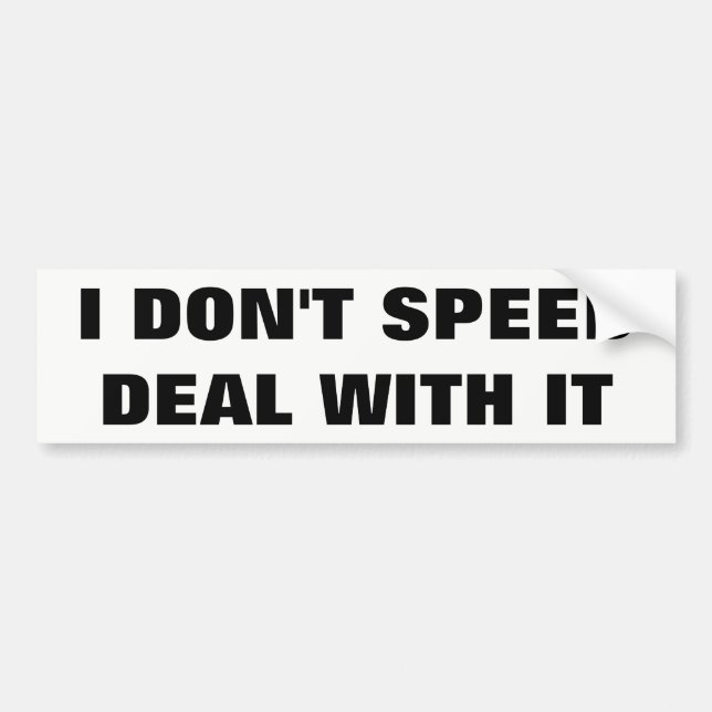 I Don't Speed- Deal With It White Background Bumper Sticker (Front)