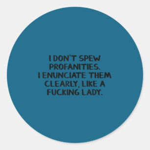 I don't spew profanities i enunciate them clearly classic round sticker