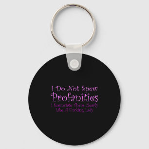 I Don't Spew Profanities I Enunciate Them Clearly. Key Ring