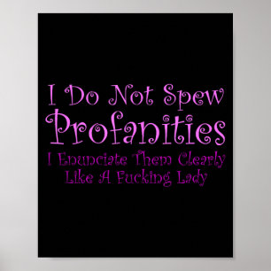 I Don't Spew Profanities I Enunciate Them Clearly. Poster