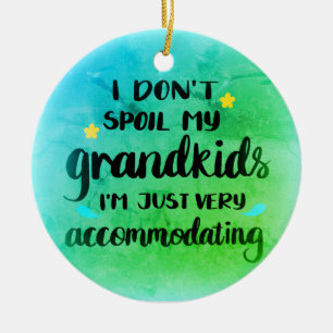 I don't Spoil my Grandkids I'm just Accommodating Ceramic Ornament