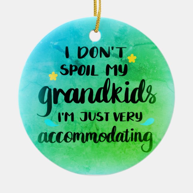 I don't Spoil my Grandkids I'm just Accommodating Ceramic Ornament (Front)
